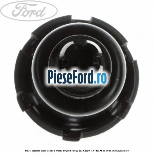 Ventil selector cutie viteza 6 trepte B6 Ford C-Max 2016-2020 1.5 TDCi 95 cp XXDA, XXDC, XXDD diesel