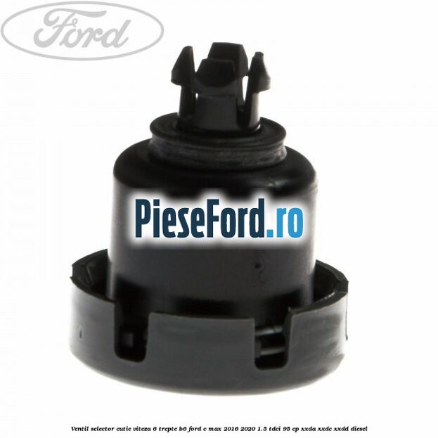 Ventil selector cutie viteza 6 trepte B6 Ford C-Max 2016-2020 1.5 TDCi 95 cp XXDA, XXDC, XXDD diesel