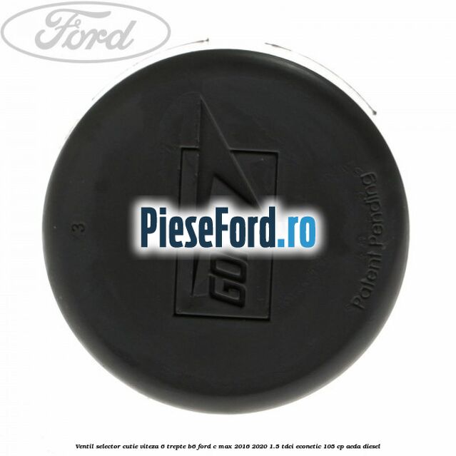 Ventil selector cutie viteza 6 trepte B6 Ford C-Max 2016-2020 1.5 TDCi ECOnetic 105 cp Ventil selector cutie viteza 6 trepte B6 Ford C-Max 2016-2020 1.5 TDCi ECOnetic 105 cp AEDA diesel