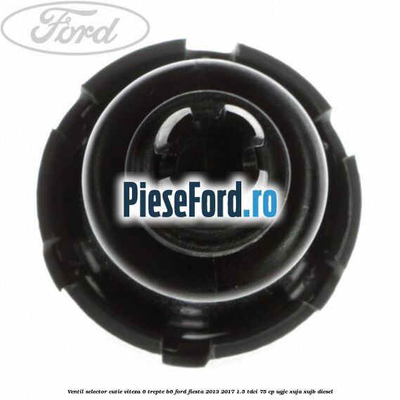 Ventil selector cutie viteza 6 trepte B6 Ford Fiesta 2013-2017 1.5 TDCi 75 cp Ventil selector cutie viteza 6 trepte B6 Ford Fiesta 2013-2017 1.5 TDCi 75 cp UGJC, XUJA, XUJB diesel