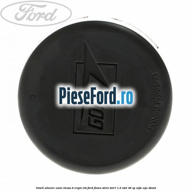 Ventil selector cutie viteza 6 trepte B6 Ford Fiesta 2013-2017 1.5 TDCi 95 cp XVJB, XVJC diesel