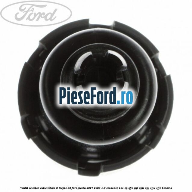 Ventil selector cutie viteza 6 trepte B6 Ford Fiesta 2017-2023 1.0 EcoBoost 101 cp SFJE, SFJF, SFJH, SFJJ, SFJK, SFJN benzina