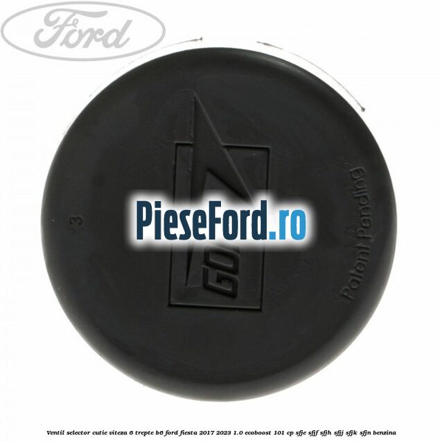 Ventil selector cutie viteza 6 trepte B6 Ford Fiesta 2017-2023 1.0 EcoBoost 101 cp SFJE, SFJF, SFJH, SFJJ, SFJK, SFJN benzina