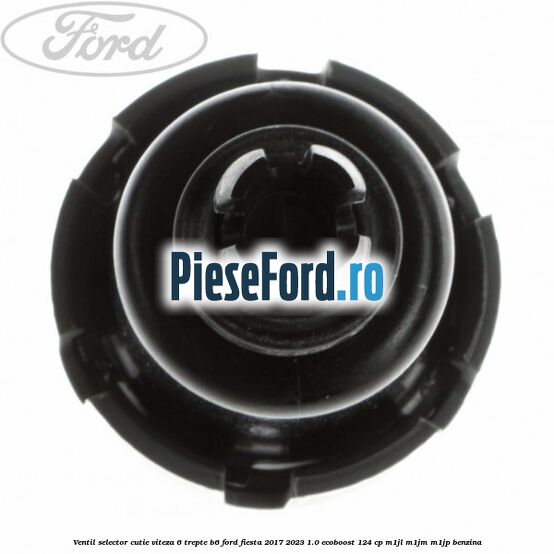 Ventil selector cutie viteza 6 trepte B6 Ford Fiesta 2017-2023 1.0 EcoBoost 124 cp M1JL, M1JM, M1JP benzina