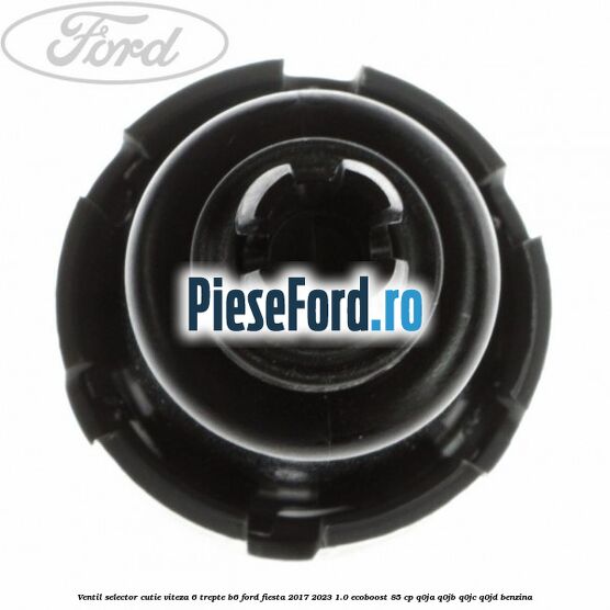 Ventil selector cutie viteza 6 trepte B6 Ford Fiesta 2017-2023 1.0 EcoBoost 85 cp Q0JA, Q0JB, Q0JC, Q0JD benzina
