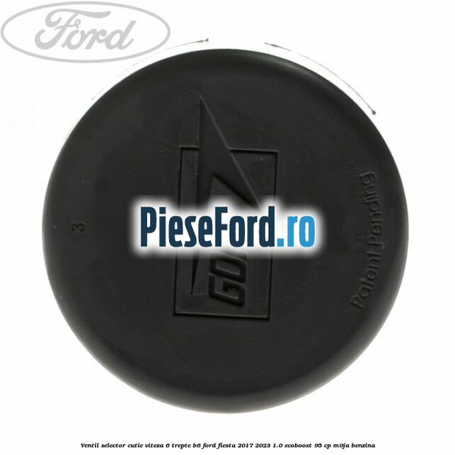 Ventil selector cutie viteza 6 trepte B6 Ford Fiesta 2017-2023 1.0 EcoBoost 95 cp M0JA benzina