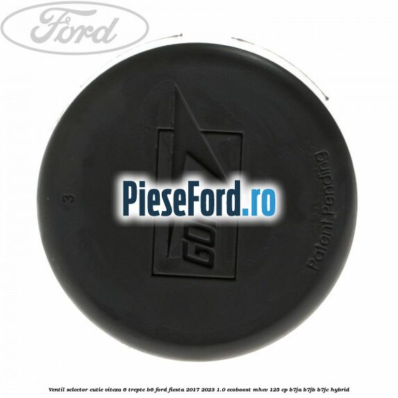 Ventil selector cutie viteza 6 trepte B6 Ford Fiesta 2017-2023 1.0 EcoBoost mHEV 125 cp Ventil selector cutie viteza 6 trepte B6 Ford Fiesta 2017-2023 1.0 EcoBoost mHEV 125 cp B7JA, B7JB, B7JC Hybrid