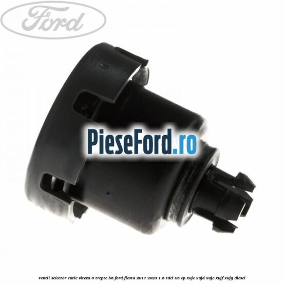 Ventil selector cutie viteza 6 trepte B6 Ford Fiesta 2017-2023 1.5 TDCi 85 cp XUJC, XUJD, XUJE, XUJF, XUJG diesel