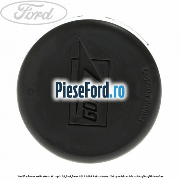 Ventil selector cutie viteza 6 trepte B6 Ford Focus 2011-2014 1.0 EcoBoost 100 cp M2DA, M2DB, M2DC, SFDA, SFDB benzina