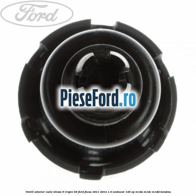 Ventil selector cutie viteza 6 trepte B6 Ford Focus 2011-2014 1.0 EcoBoost 125 cp M1DA, M1DC, M1DD benzina
