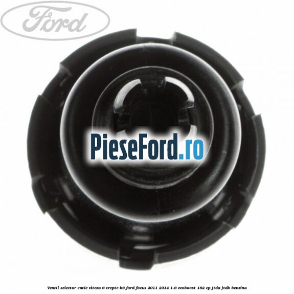 Ventil selector cutie viteza 6 trepte B6 Ford Focus 2011-2014 1.6 EcoBoost 182 cp JTDA, JTDB benzina
