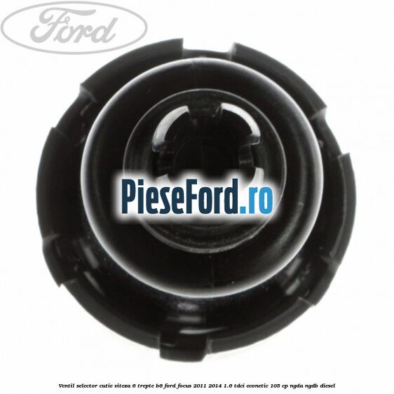 Ventil selector cutie viteza 6 trepte B6 Ford Focus 2011-2014 1.6 TDCi ECOnetic 105 cp NGDA, NGDB diesel
