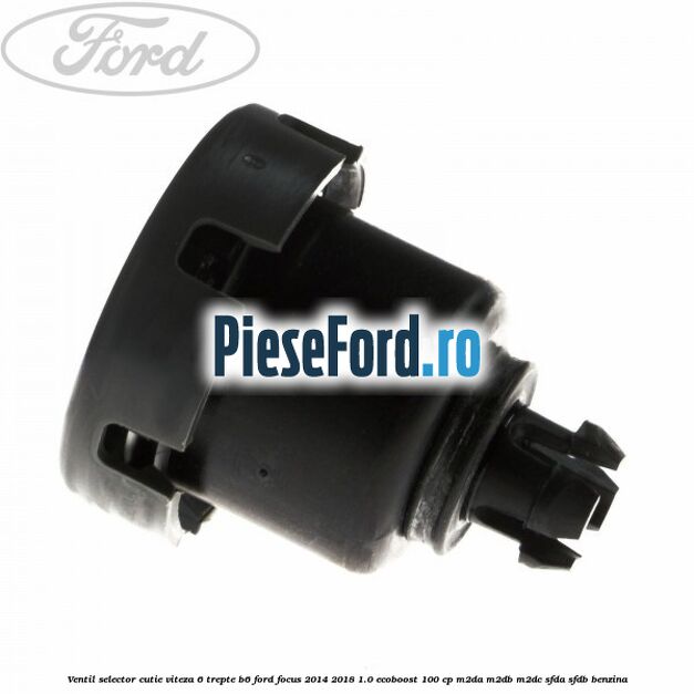 Ventil selector cutie viteza 6 trepte B6 Ford Focus 2014-2018 1.0 EcoBoost 100 cp M2DA, M2DB, M2DC, SFDA, SFDB benzina