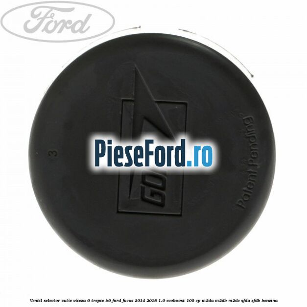 Ventil selector cutie viteza 6 trepte B6 Ford Focus 2014-2018 1.0 EcoBoost 100 cp M2DA, M2DB, M2DC, SFDA, SFDB benzina