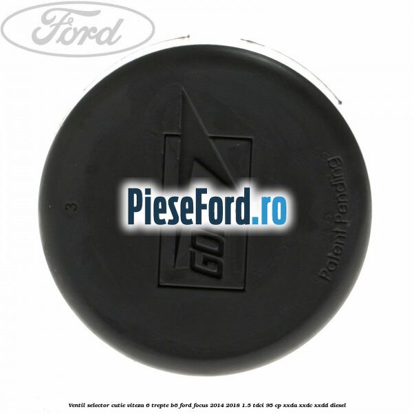 Ventil selector cutie viteza 6 trepte B6 Ford Focus 2014-2018 1.5 TDCi 95 cp XXDA, XXDC, XXDD diesel