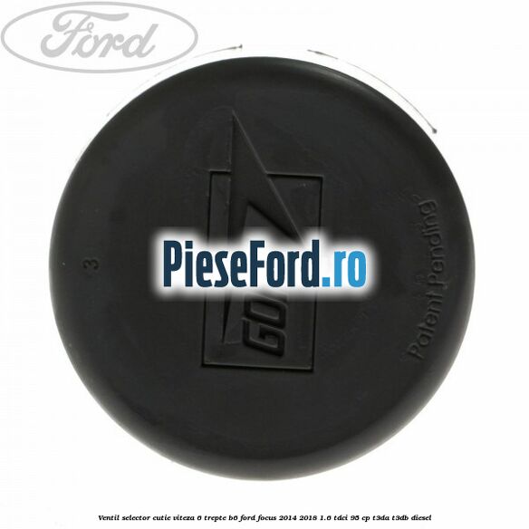 Ventil selector cutie viteza 6 trepte B6 Ford Focus 2014-2018 1.6 TDCi 95 cp T3DA, T3DB diesel