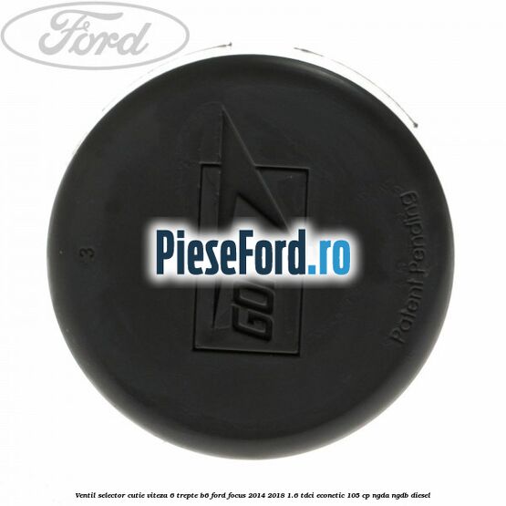 Ventil selector cutie viteza 6 trepte B6 Ford Focus 2014-2018 1.6 TDCi ECOnetic 105 cp NGDA, NGDB diesel