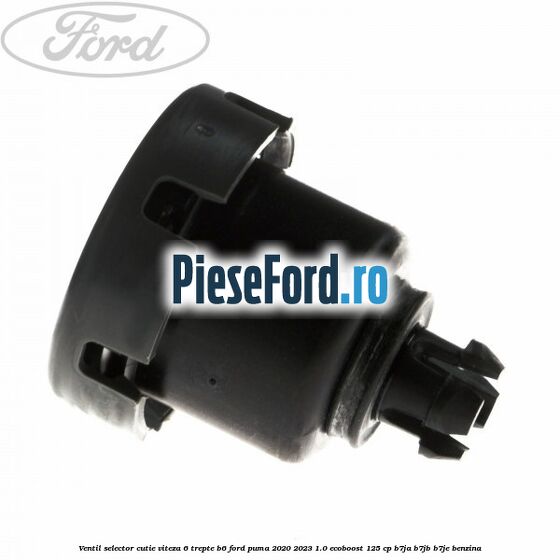 Ventil selector cutie viteza 6 trepte B6 Ford Puma 2020-2023 1.0 EcoBoost 125 cp B7JA, B7JB, B7JE benzina