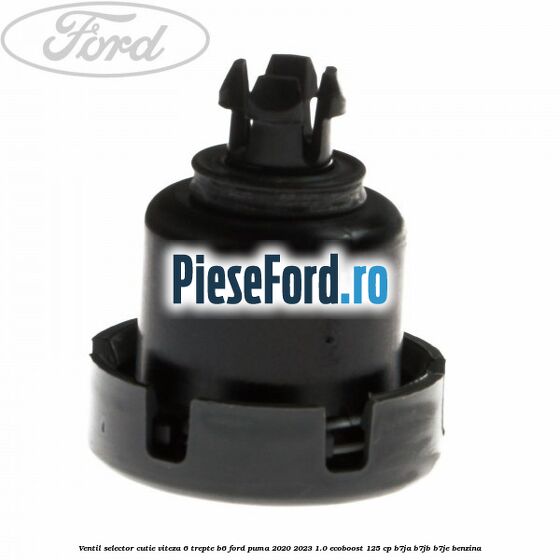 Ventil selector cutie viteza 6 trepte B6 Ford Puma 2020-2023 1.0 EcoBoost 125 cp B7JA, B7JB, B7JE benzina