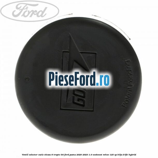 Ventil selector cutie viteza 6 trepte B6 Ford Puma 2020-2023 1.0 EcoBoost mHEV 125 cp B7JA, B7JB Hybrid