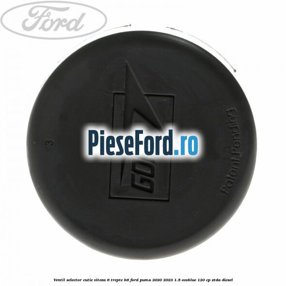 Ventil selector cutie viteza 6 trepte B6 Ford Puma 2020-2023 1.5 EcoBlue 120 cp ZTDA diesel