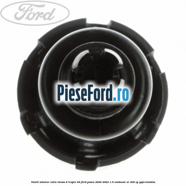 Ventil selector cutie viteza 6 trepte B6 Ford Puma 2020-2023 1.5 EcoBoost ST 200 cp YZJA benzina