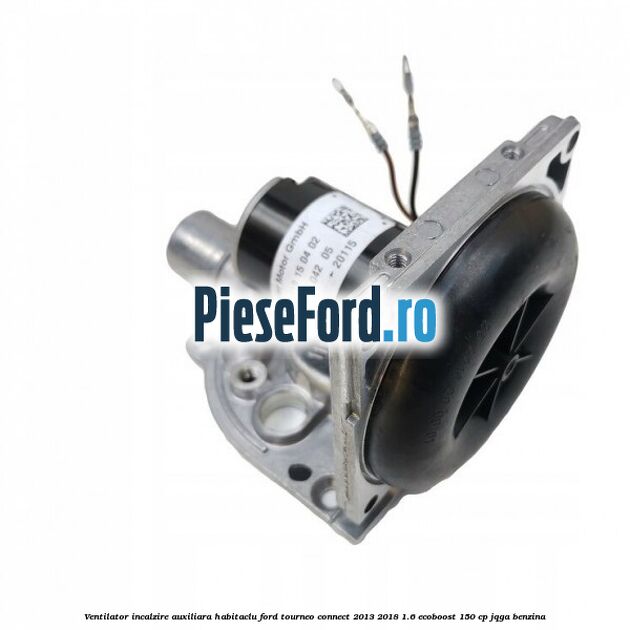 Ventilator incalzire auxiliara habitaclu Ford Tourneo Connect 2013-2018 1.6 EcoBoost 150 cp JQGA benzina