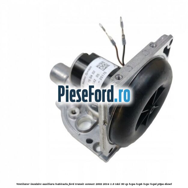 Ventilator incalzire auxiliara habitaclu Ford Transit Connect 2002-2014 1.8 TDCi 90 cp HCPA, HCPB, HCPC, HCPD, P9PA diesel