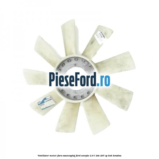 Ventilator motor fara vascocuplaj Ford Scorpio 2.9 i 24V 207 cp BOB benzina
