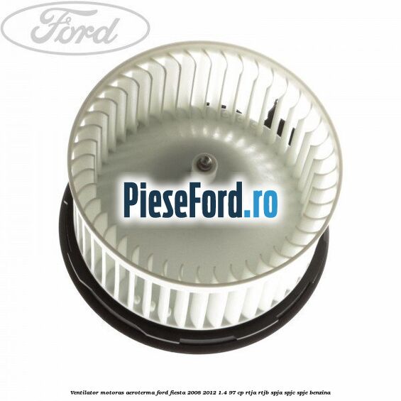 Ventilator motoras aeroterma Ford Fiesta 2008-2012 1.4 97 cp