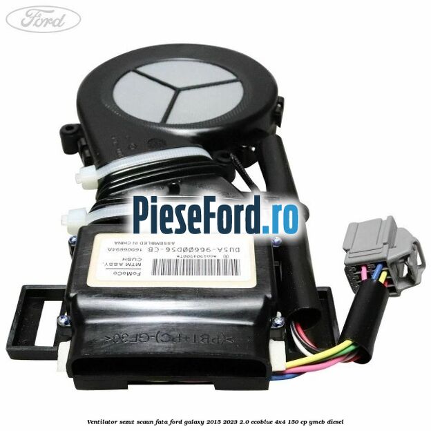 Ventilator sezut scaun fata Ford Galaxy 2015-2023 2.0 EcoBlue 4x4 150 cp Ventilator sezut scaun fata Ford Galaxy 2015-2023 2.0 EcoBlue 4x4 150 cp YMCB diesel