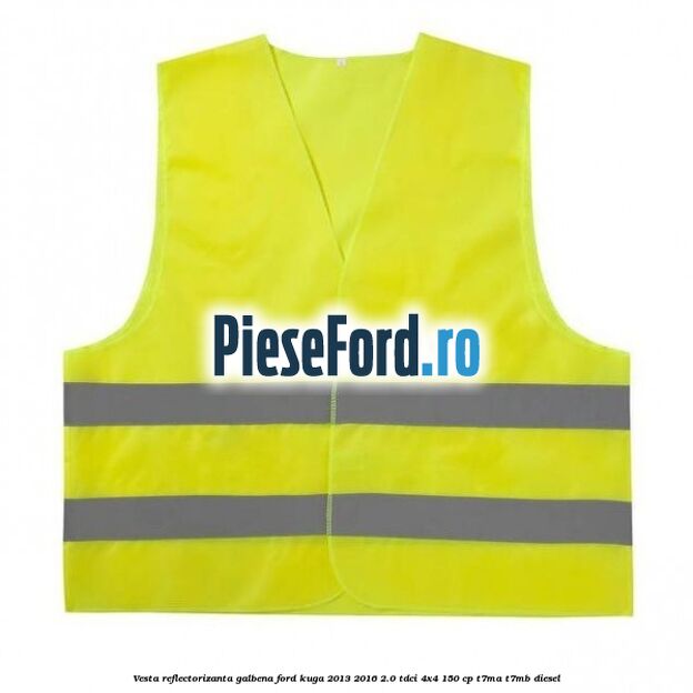 Vesta reflectorizanta galbena Ford Kuga 2013-2016 2.0 TDCi 4x4 150 cp T7MA, T7MB diesel