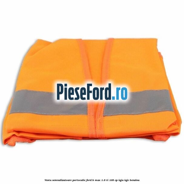 Vesta semnalizatoare, portocalie Ford B-Max 1.6 Ti 105 cp IQJA, IQJC benzina