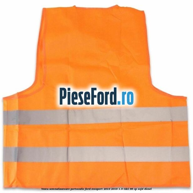 Vesta semnalizatoare, portocalie Ford EcoSport 2013-2018 1.5 TDCi 95 cp XVJD diesel