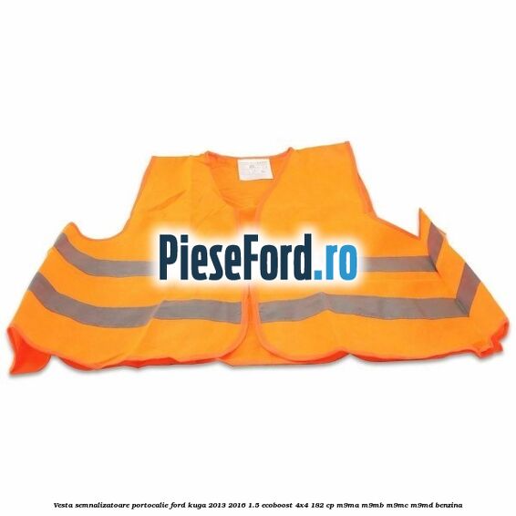 Vesta semnalizatoare, portocalie Ford Kuga 2013-2016 1.5 EcoBoost 4x4 182 cp M9MA, M9MB, M9MC, M9MD benzina