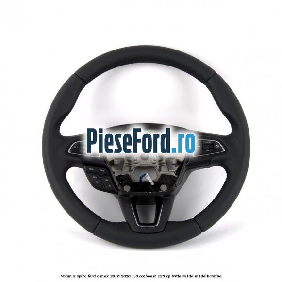 Volan 3 spite Ford C-Max 2016-2020 1.0 EcoBoost 125 cp B7DA, M1DA, M1DD benzina