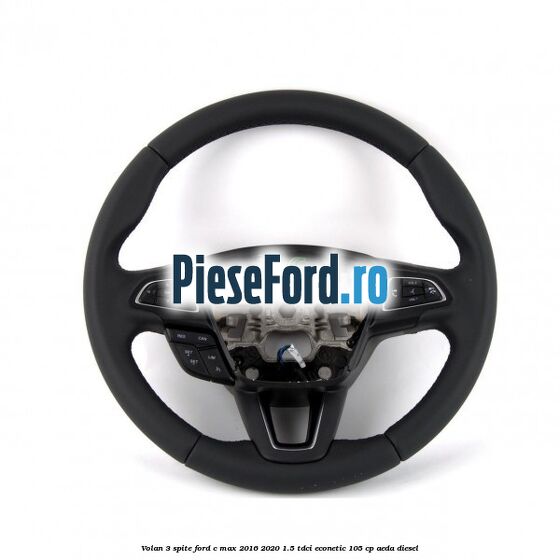 Volan 3 spite Ford C-Max 2016-2020 1.5 TDCi ECOnetic 105 cp AEDA diesel