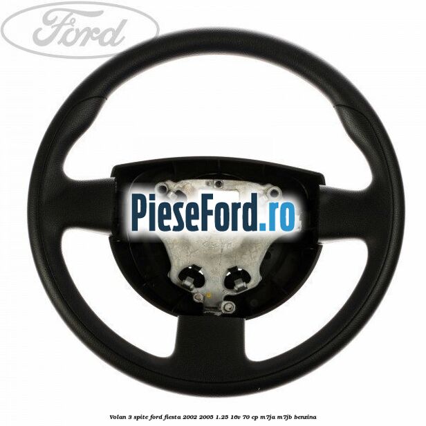 Volan 3 spite Ford Fiesta 2002-2005 1.25 16V 70 cp Volan 3 spite Ford Fiesta 2002-2005 1.25 16V 70 cp M7JA, M7JB benzina