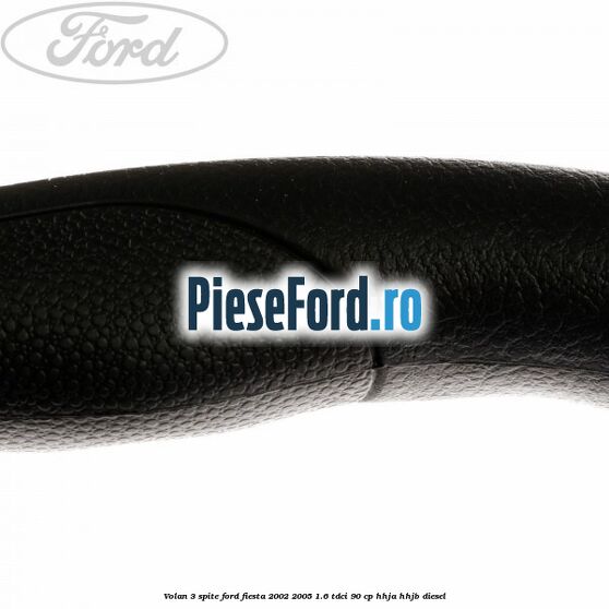 Volan 3 spite Ford Fiesta 2002-2005 1.6 TDCi 90 cp HHJA, HHJB diesel