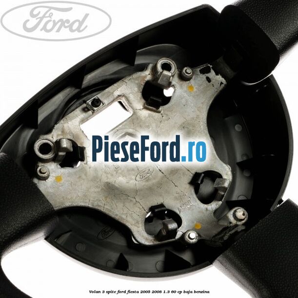 Volan 3 spite Ford Fiesta 2005-2008 1.3 60 cp BAJA benzina