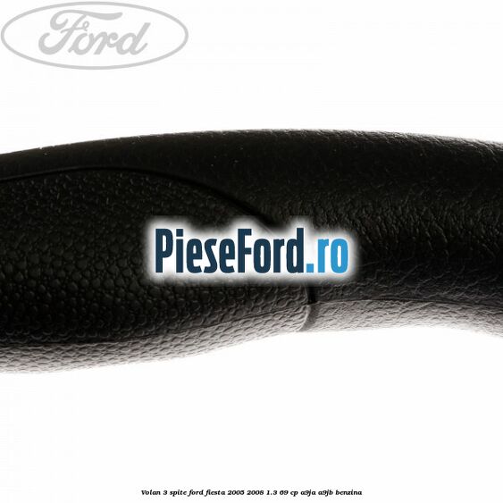 Volan 3 spite Ford Fiesta 2005-2008 1.3 69 cp A9JA, A9JB benzina