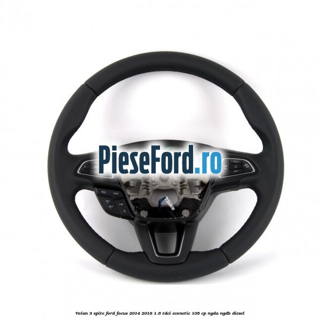 Volan 3 spite Ford Focus 2014-2018 1.6 TDCi ECOnetic 105 cp NGDA, NGDB diesel