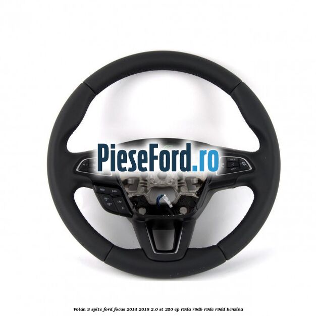Volan 3 spite Ford Focus 2014-2018 2.0 ST 250 cp R9DA, R9DB, R9DC, R9DD benzina