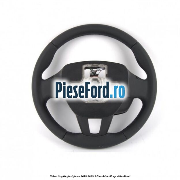 Volan 3 spite Ford Focus 2019-2023 1.5 EcoBlue 95 cp Z2DA diesel