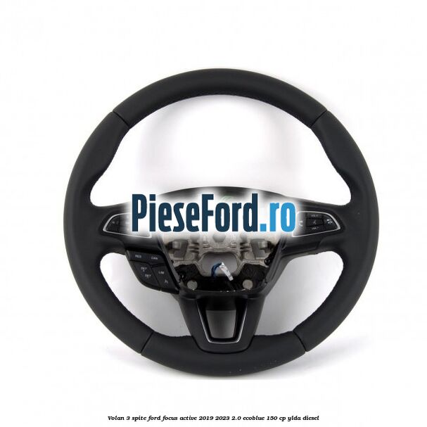 Volan 3 spite Ford Focus Active 2019-2023 2.0 EcoBlue 150 cp YLDA diesel