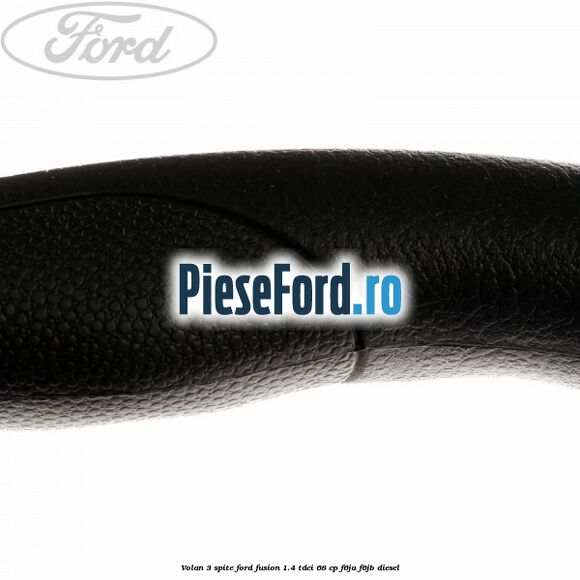 Volan 3 spite Ford Fusion 1.4 TDCi 68 cp F6JA, F6JB diesel