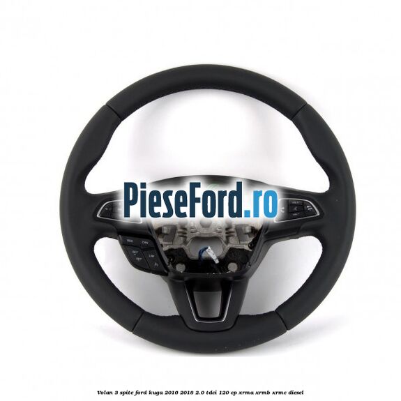 Volan 3 spite Ford Kuga 2016-2018 2.0 TDCi 120 cp XRMA, XRMB, XRMC diesel