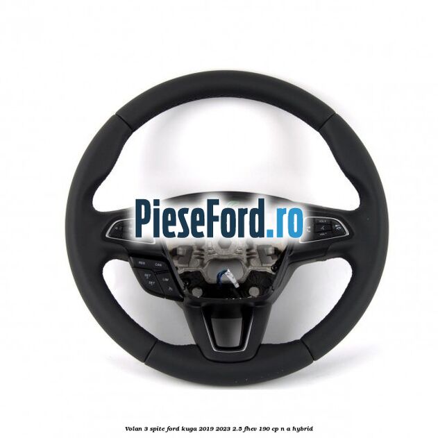 Volan 3 spite Ford Kuga 2019-2023 2.5 FHEV 190 cp n/a hybrid