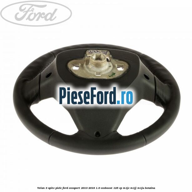 Volan 3 spite piele Ford EcoSport 2013-2018 1.0 EcoBoost 125 cp Volan 3 spite piele Ford EcoSport 2013-2018 1.0 EcoBoost 125 cp M1JC, M1JJ, M1JU benzina