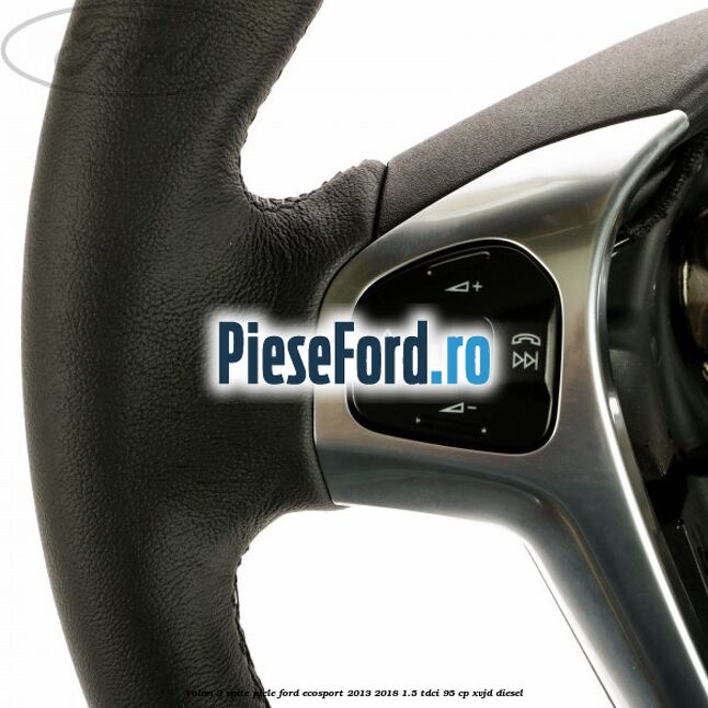 Volan 3 spite piele Ford EcoSport 2013-2018 1.5 TDCi 95 cp XVJD diesel